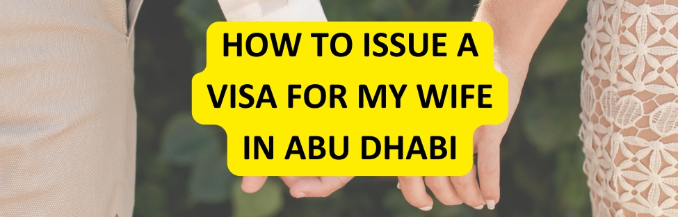 How to Issue a Visa for My Wife in Abu Dhabi
